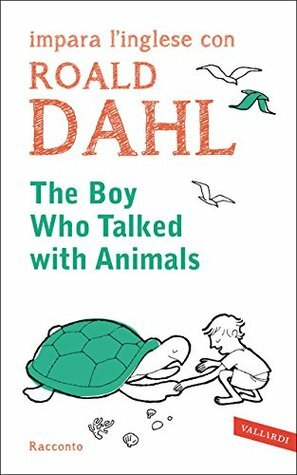 The boy who talked with animals: impara l'inglese con Roald Dahl (Vallardi Lingue) by Roald Dahl, Marta Cai