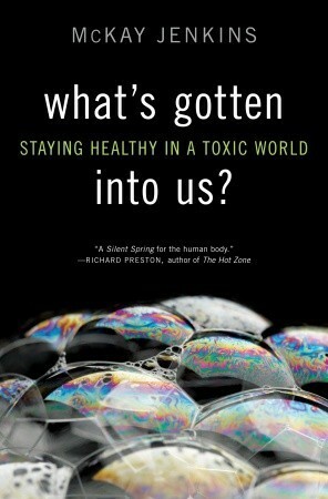 What's Gotten into Us?: Staying Healthy in a Toxic World by McKay Jenkins