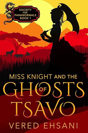 Miss Knight and the Ghosts of Tsavo by Vered Ehsani, Vered Ehsani