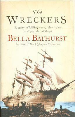 The Wreckers: A Story of Killing Seas, False Lights and Plundered Ships by Bella Bathurst