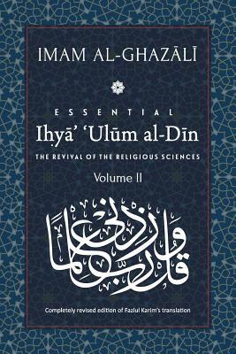 ESSENTIAL IHYA' 'ULUM AL-DIN - Volume 2: The Revival of the Religious Sciences by Abu Hamid Al-Ghazali