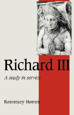 Richard III: A Study of Service by Rosemary Horrox