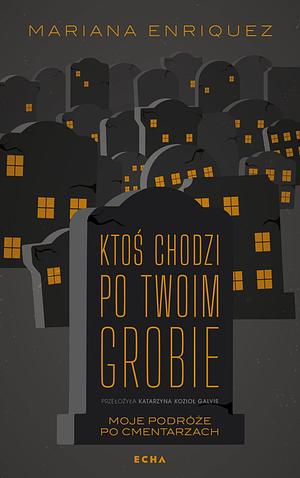 Ktoś chodzi po twoim grobie by Mariana Enríquez