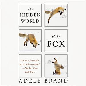 The Hidden World of the Fox by Adele Brand