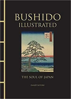 The Illustrated Bushido: The Soul of Japan by Inazō Nitobe
