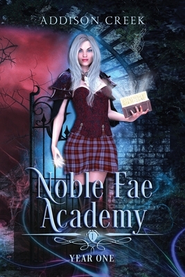 Noble Fae Academy: Year One by Addison Creek