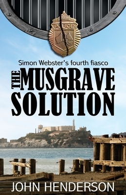 The Musgrave Solution: Simon Webster's Fourth Fiasco by John Henderson