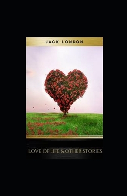 Love of Life & Other Stories Illustrated by Jack London