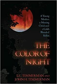 The Color of Night: A Young Mother, a Missing Child, and a Cold-Blooded Killer by John H. Timmerman, L.C. Timmerman