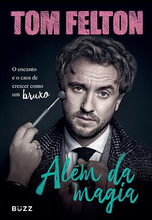 Além da magia: O encanto e o caos de crescer como um bruxo by Tom Felton