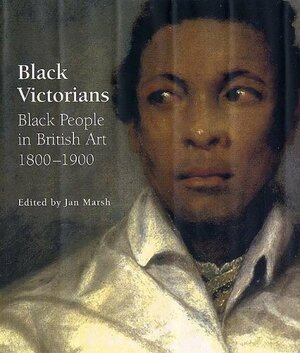 Black Victorians: Black People in British Art, 1800-1900 by Jan Marsh