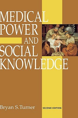 Medical Power and Social Knowledge by Bryan S. Turner