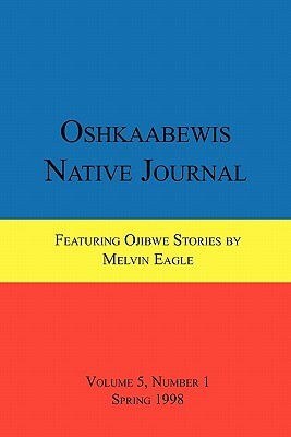 Oshkaabewis Native Journal (Vol. 5, No. 1) by Anton Treuer, Melvin Eagle