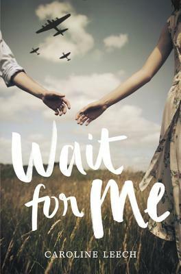 Wait for Me by Caroline Leech