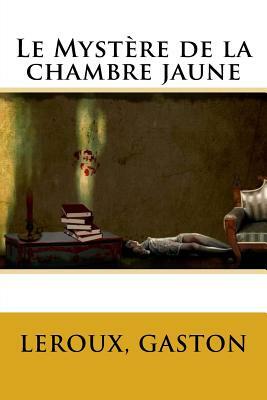 Le Mystère de la chambre jaune by Gaston Leroux