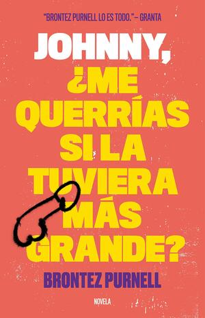 Johnny, ¿me querrías si la tuviera más grande? by Brontez Purnell