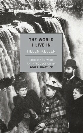 The World I Live In by Helen Keller, Roger Shattuck