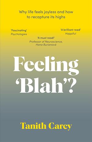 Feeling 'Blah'?: Why Anhedonia Has Left You Joyless and How to Recapture Life's Highs by Tanith Carey