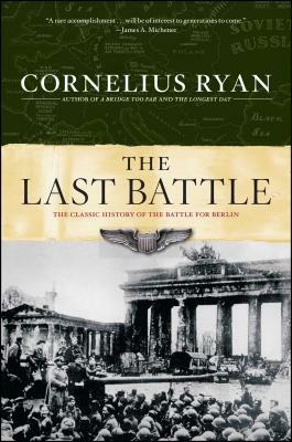 Last Battle: The Classic History of the Battle for Berlin by Cornelius Ryan