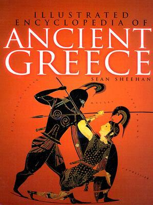 Illustrated Encyclopedia of Ancient Greece by Sean Sheehan