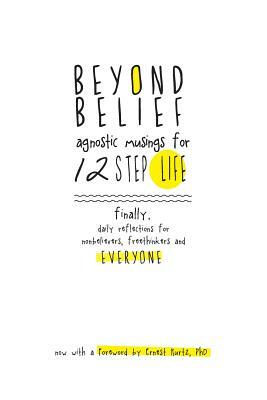 Beyond Belief: Agnostic Musings for 12 Step Life: Finally, a Daily Reflection Book for Nonbelievers, Freethinkers and Everyone by Joe C