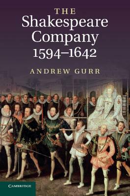 The Shakespeare Company, 1594-1642 by Andrew Gurr