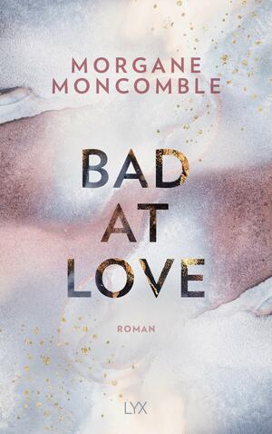 Bad At Love by Morgane Moncomble