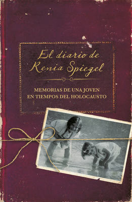 El Diario de Renia Spiegel: El Testimonio de Una Joven En Tiempos del Holocausto/ Renia's Diary: A Holocaust Journal by Renia Spiegel