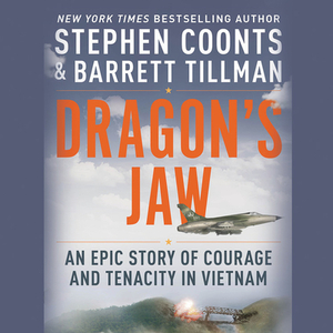 Dragon's Jaw: An Epic Story of Courage and Tenacity in Vietnam by Stephen Coonts, Barrett Tillman