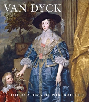 Van Dyck: The Anatomy of Portraiture by Stijn Alsteens, Adam Eaker