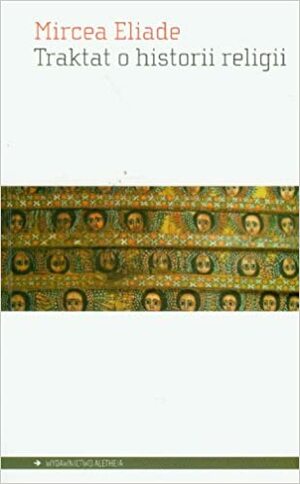 Traktat o historii religii by Mircea Eliade