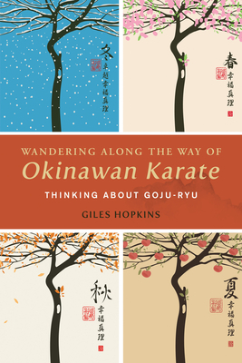 Wandering Along the Way of Okinawan Karate: Thinking about Goju-Ryu by Giles Hopkins