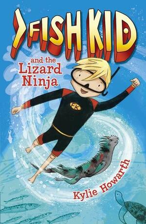 Fish Kid and the Lizard Ninja by Kylie Howarth