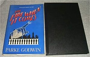 The Fire When It Comes by Parke Godwin