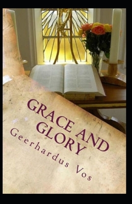 Grace and Glory Illustrated by Geerhardus Vos