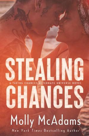 Stealing Chances: a Taking Chances alternate universe novel by Molly McAdams, Molly McAdams