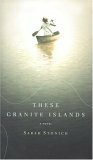 These Granite Islands: A Novel by Sarah Stonich