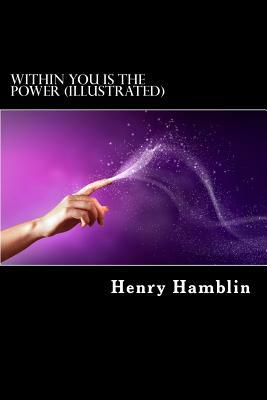 Within You Is The Power (Illustrated) by Henry Thomas Hamblin