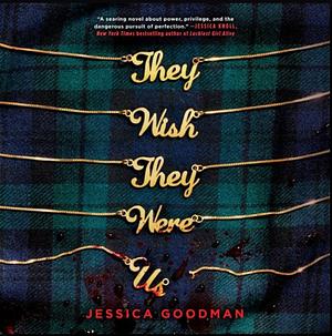 They Wish They Were Us by Jessica Goodman