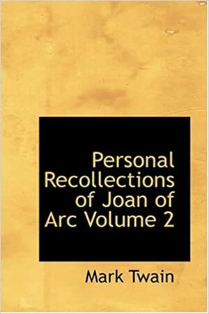 Personal Recollections of Joan of Arc Volume 2 by Mark Twain