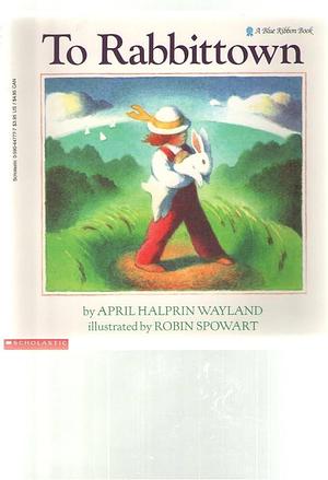 To Rabbittown by April Halprin Wayland