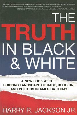 The Truth in Black & White: A New Look at the Shifting Landscape of Race, Religion, and Politics in America Today by Jackson