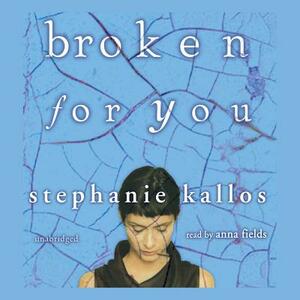 Broken for You by Stephanie Kallos