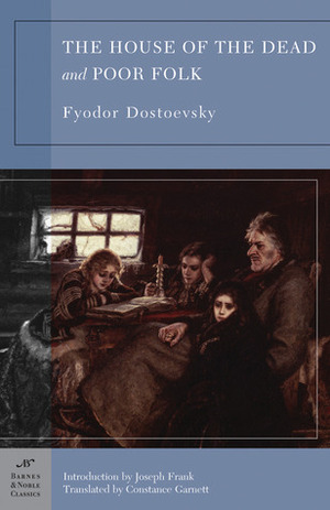 The House of the Dead/Poor Folk by Constance Garnett, Joseph Frank, Fyodor Dostoevsky