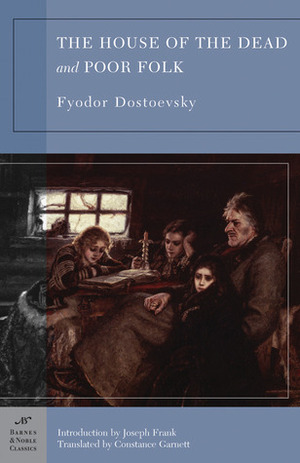 The House of the Dead/Poor Folk by Constance Garnett, Fyodor Dostoevsky, Joseph Frank