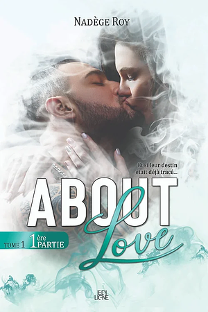 About Love: 1ère Partie by Nadège Roy