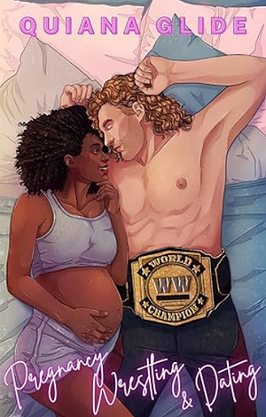 Pregnancy, Wrestling, & Dating by Quiana Glide