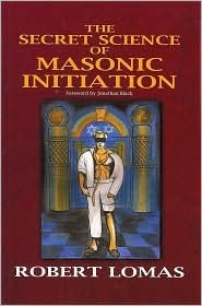 The Secret Science of Masonic Initiation by Robert Lomas