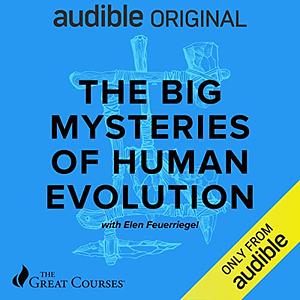 The Big Mysteries of Human Evolution by Dr. Elen Feuerriegel