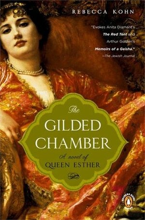 The Gilded Chamber: A Novel of Queen Esther by Rebecca Kohn